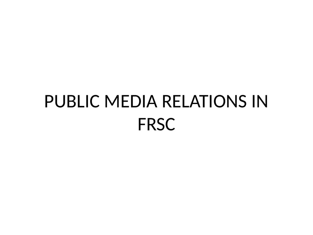 PUBLIC MEDIA RELATIONS IN FRSC INTRODUCTION Given