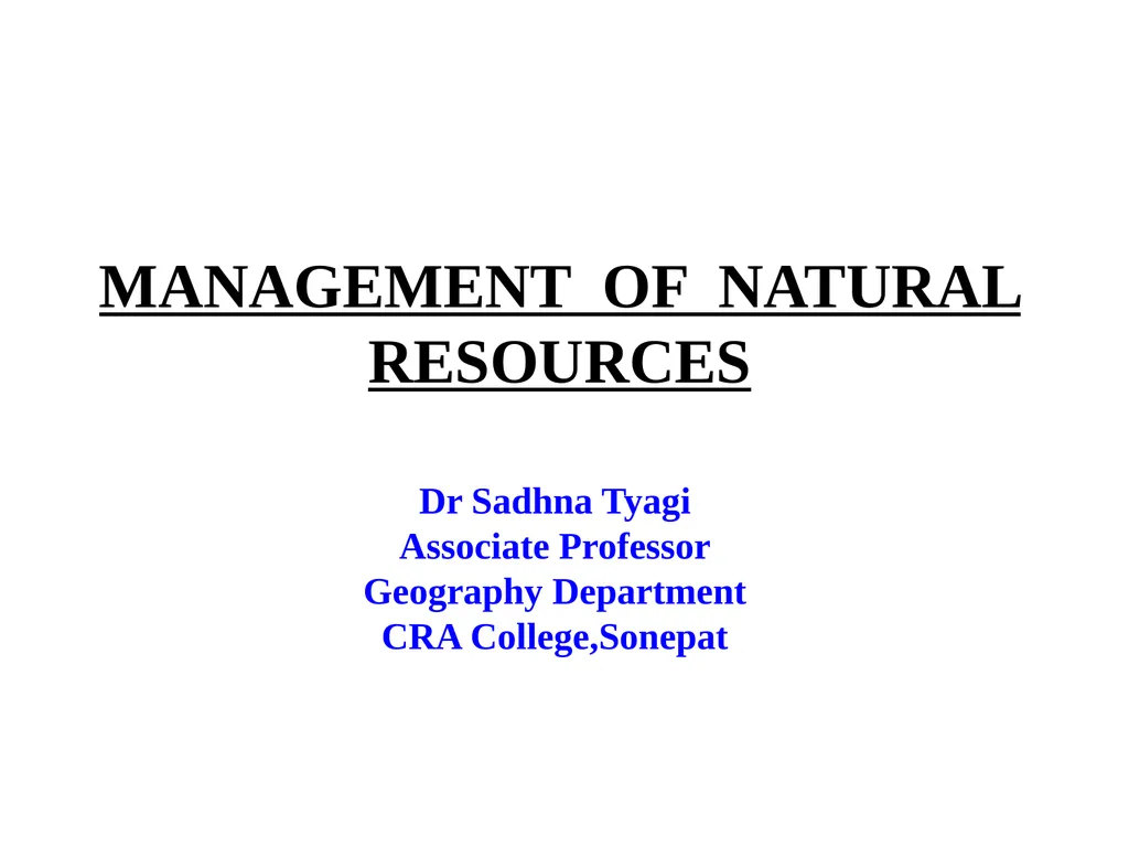 MANAGEMENT OF NATURAL RESOURCES Dr Sadhna Tyagi