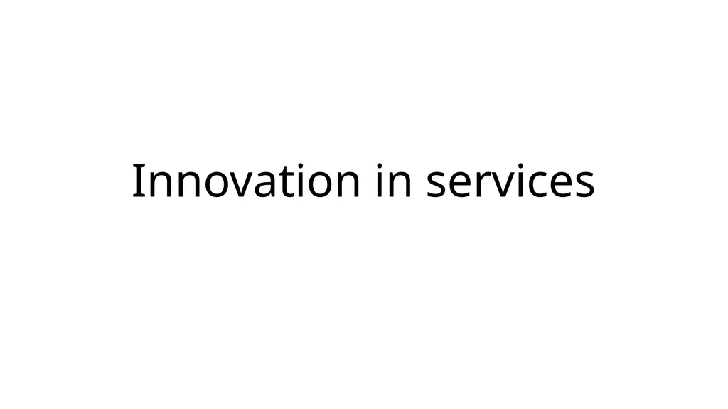 Innovation in services A topic of growing interest