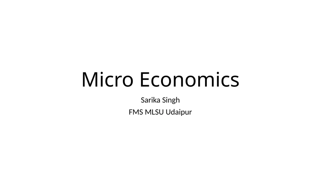 Micro Economics Sarika Singh FMS MLSU Udaipur What - slide 1 of 32