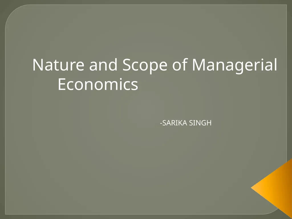 Nature and Scope of Managerial Economics -SARIKA - slide 1 of 22