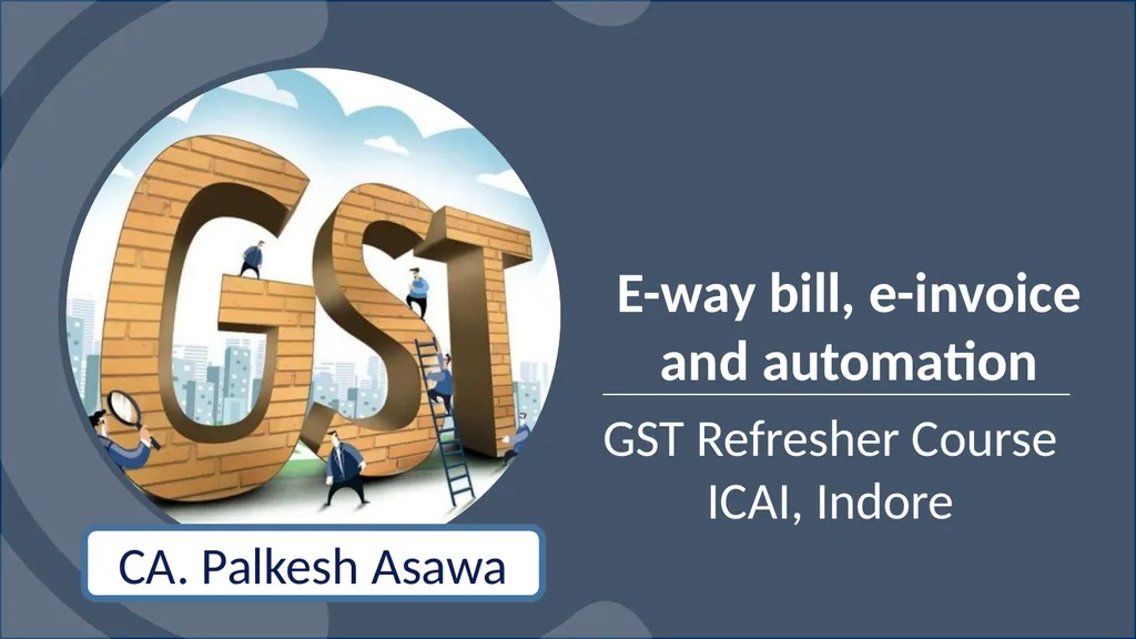 E-way bill, e-invoice and automation GST Refresher - slide 1 of 64