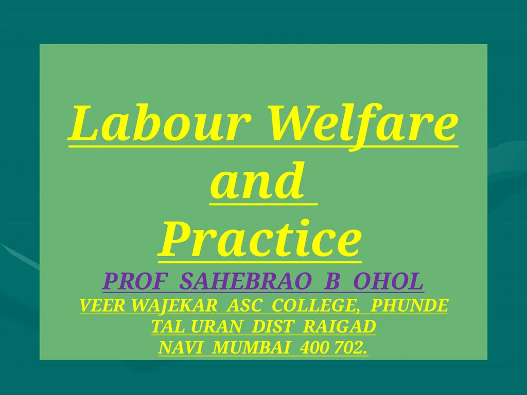 Labour Welfare and Practice PROF SAHEBRAO B OHOL - slide 1 of 101