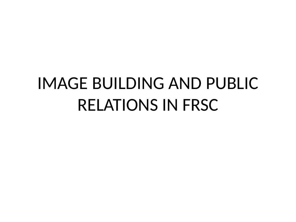 IMAGE BUILDING AND PUBLIC RELATIONS IN FRSC