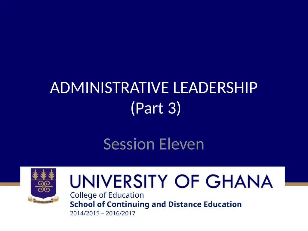 ADMINISTRATIVE LEADERSHIP (Part 3) Session Eleven - slide 1 of 24