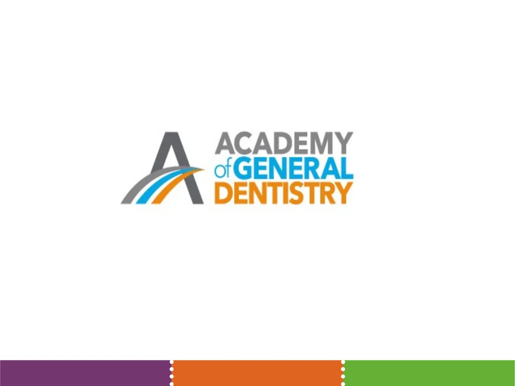 The Academy of General Dentistry Your Voice for - slide 1 of 23