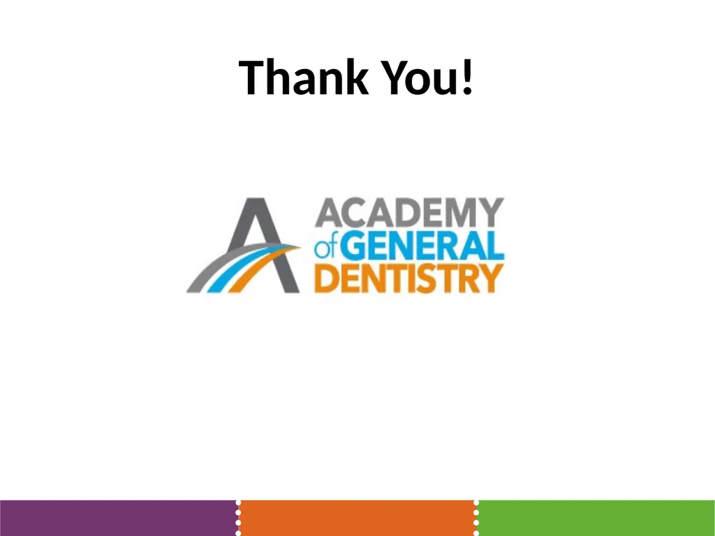 The Academy of General Dentistry Your Voice for - slide 23 of 23