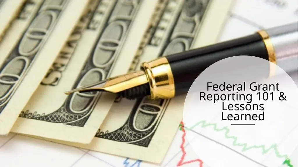 Federal Grant Reporting 101 & Lessons Learned - slide 1 of 48