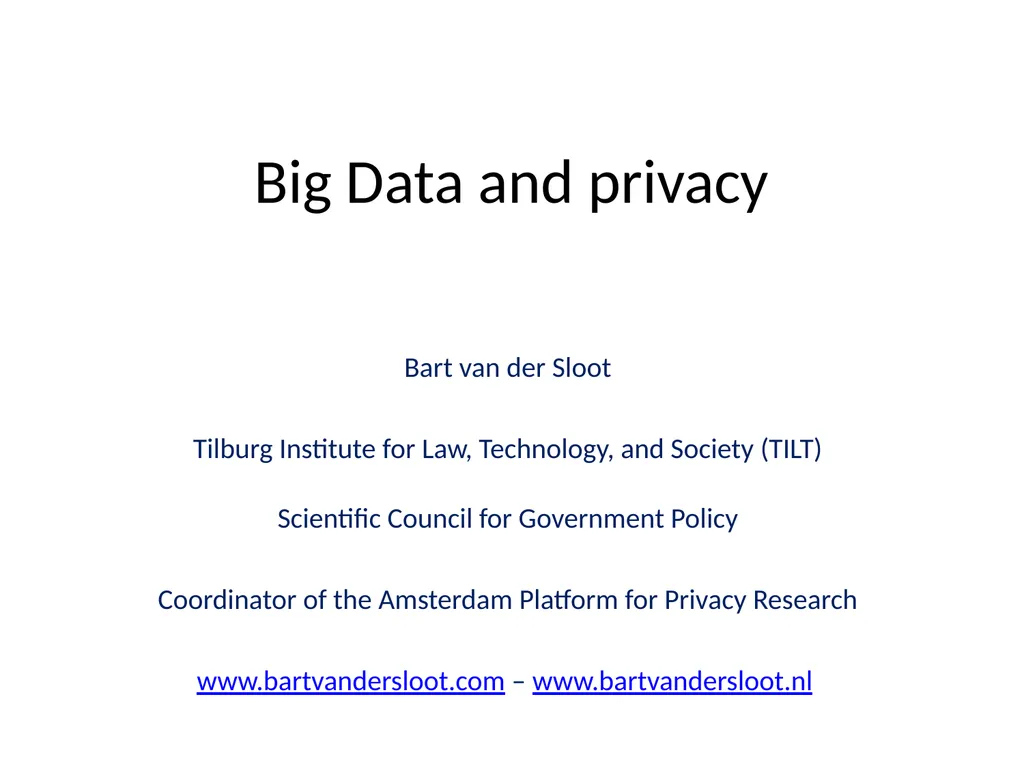 Big Data and privacy Bart van der Sloot Tilburg