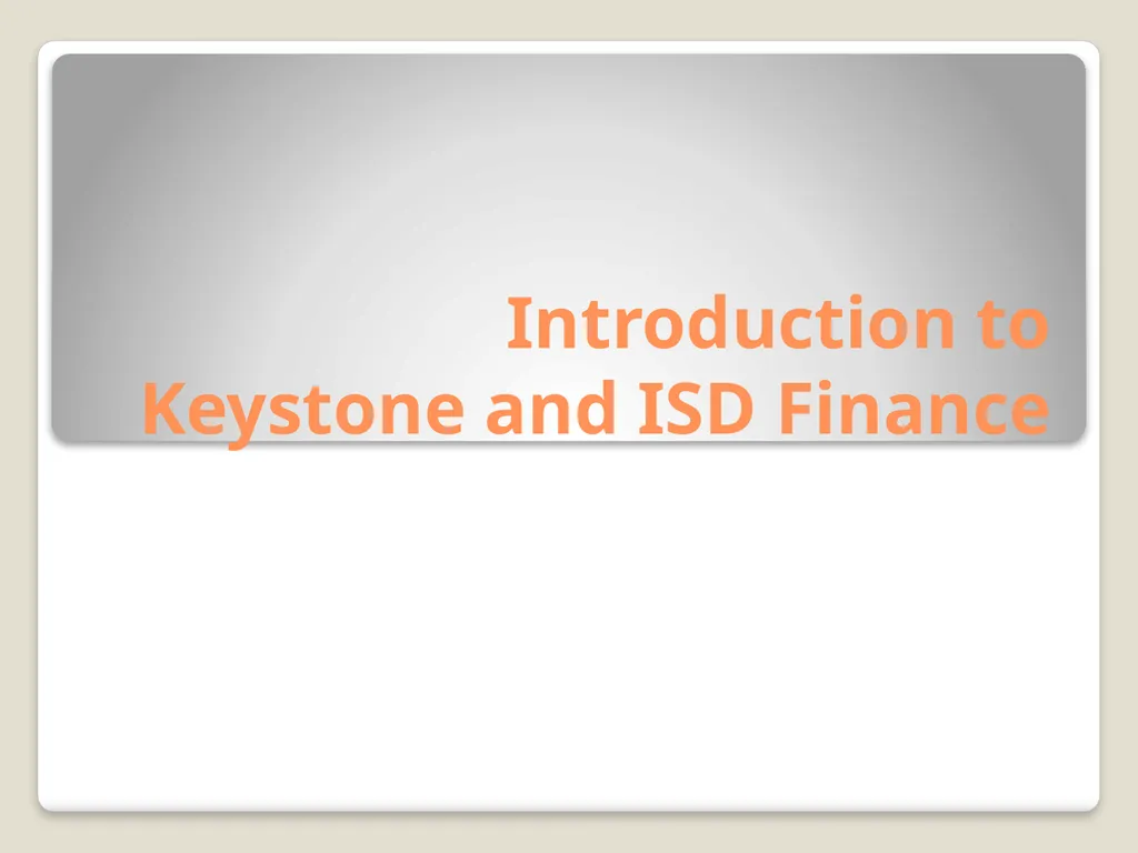 Introduction to Keystone and ISD Finance Ways of
