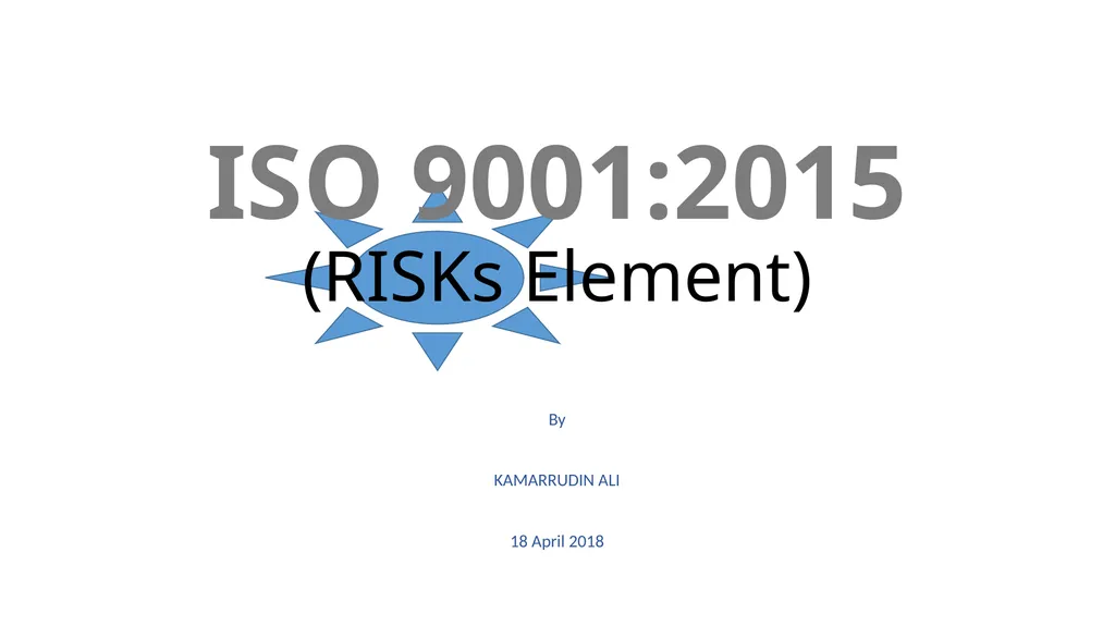 ISO 9001:2015 (RISKs Element) By KAMARRUDIN ALI 18 - slide 1 of 35