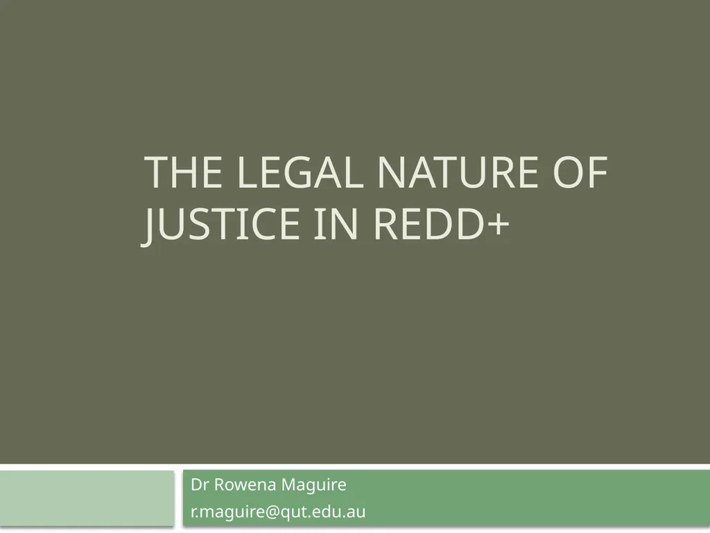 The Legal Nature of Justice in REDD+ Dr Rowena