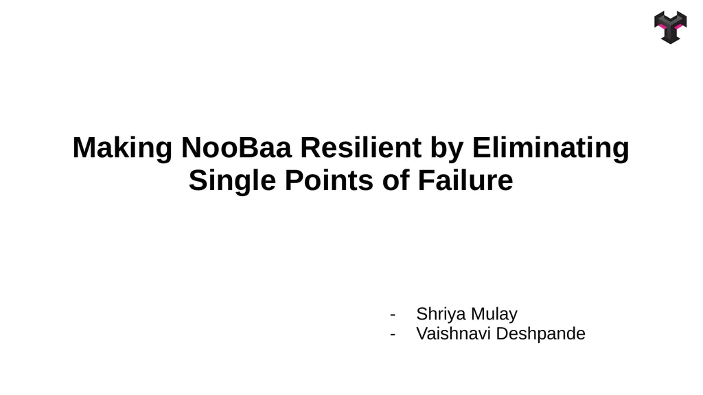 Making NooBaa Resilient by Eliminating Single