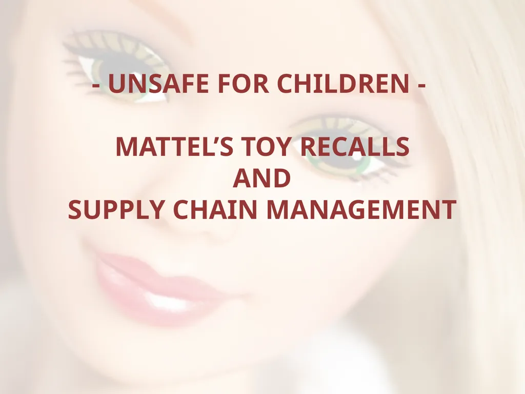 - UNSAFE FOR CHILDREN - MATTEL’S TOY RECALLS AND - slide 1 of 30