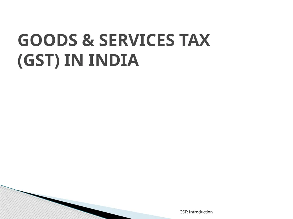 GOODS & SERVICES TAX (GST) IN INDIA GST: - slide 1 of 64