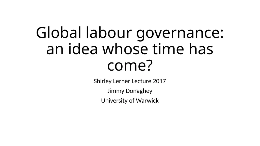 Global labour governance: an idea whose time has - slide 1 of 17