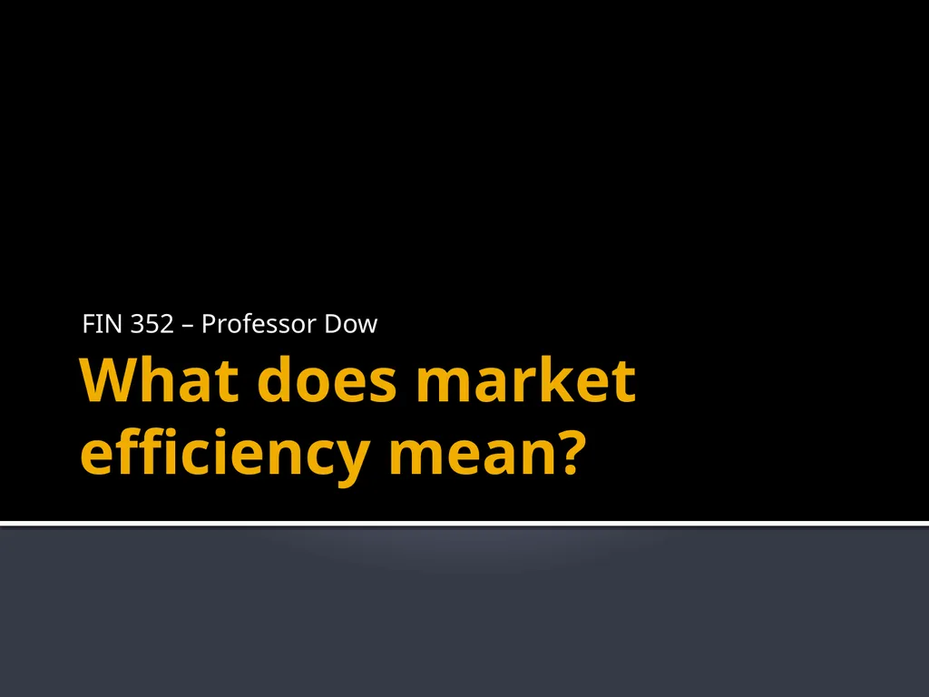 What does market efficiency mean? FIN 352 – - slide 1 of 14