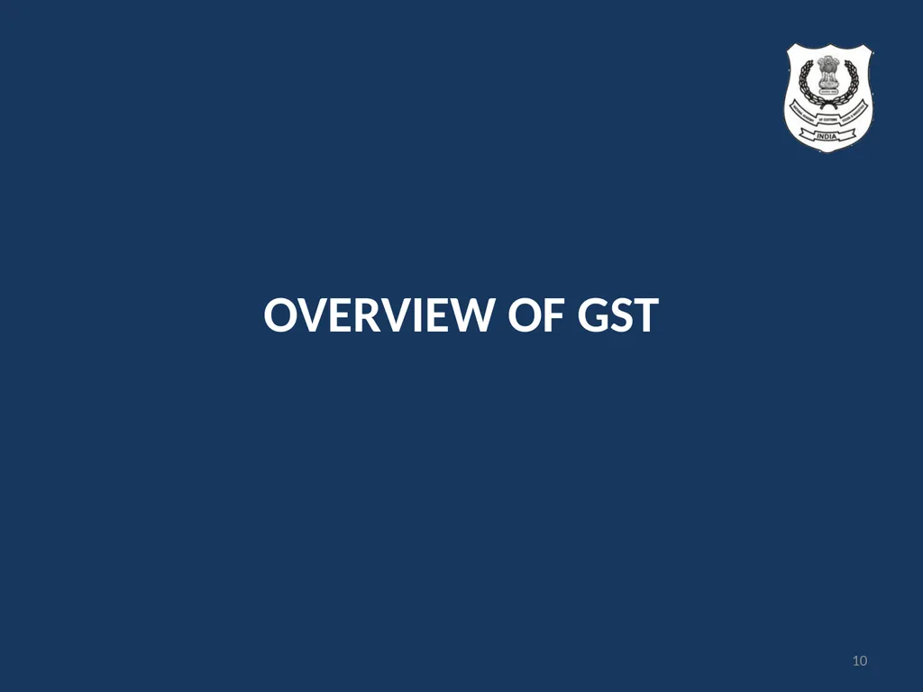OVERVIEW OF GST AND MODEL GST LAW Presentation by: - slide 10 of 69