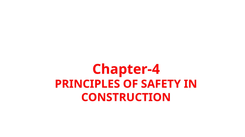 Chapter-4 PRINCIPLES OF SAFETY IN CONSTRUCTION - slide 1 of 64