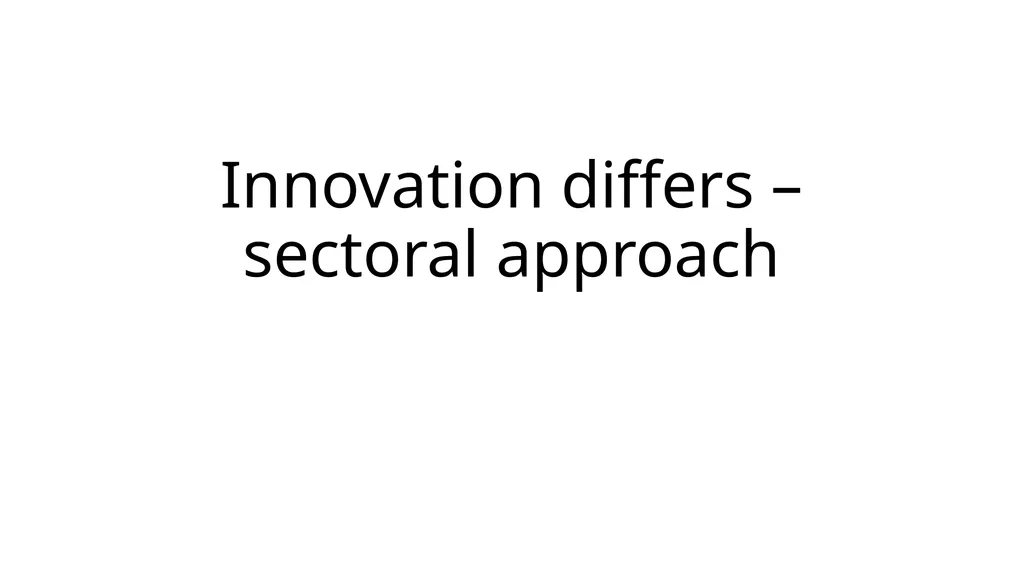 Innovation differs –sectoral approach Differences… - slide 1 of 70