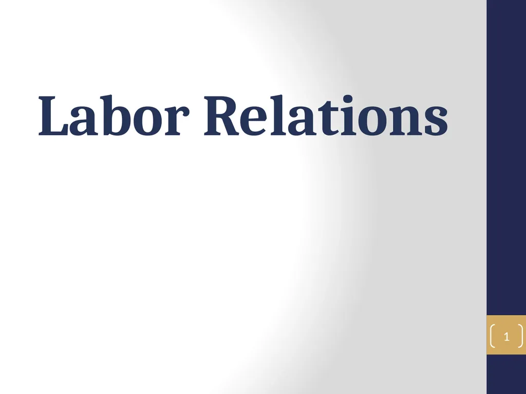 Labor Relations 1 Labor Relations Objectives In - slide 1 of 25