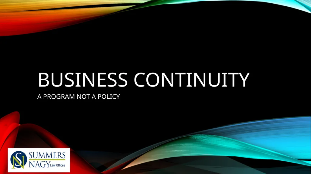 Business continuity A PROGRAM NOT A POLICY What - slide 1 of 15