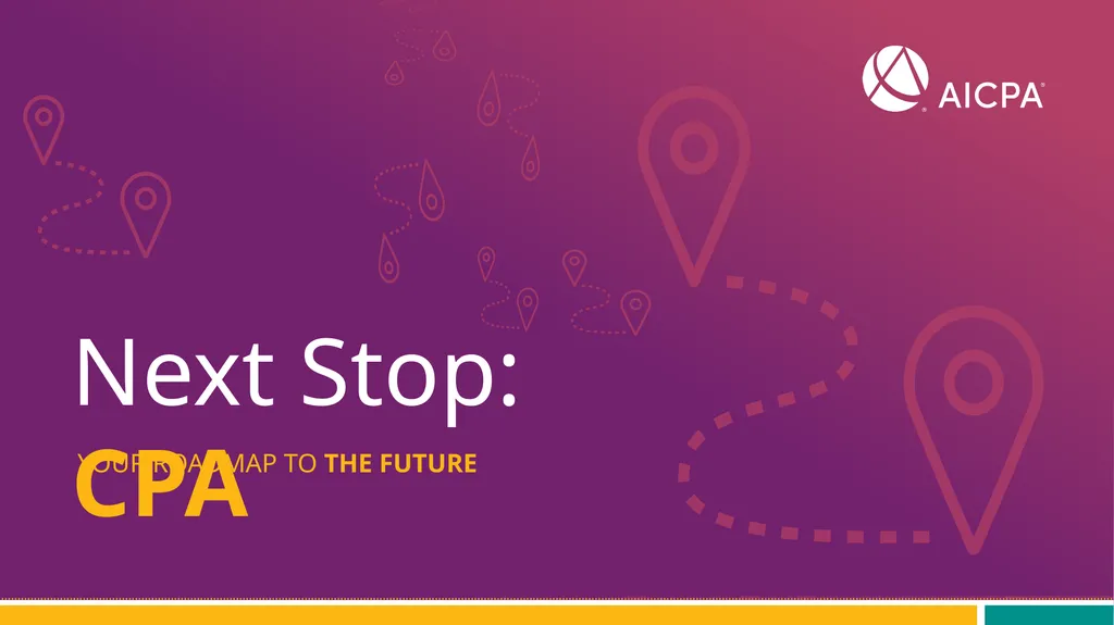 Next Stop: CPA YOUR ROADMAP TO THE FUTURE What’s - slide 1 of 7