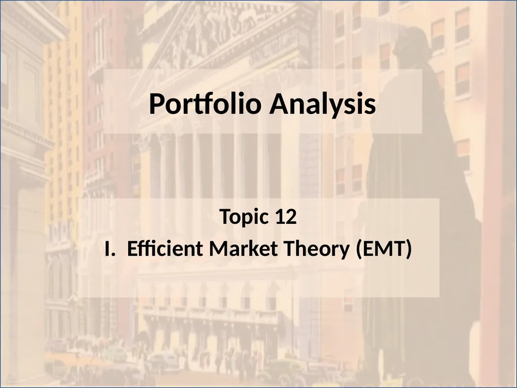 Portfolio Analysis Topic 12 I. Efficient Market