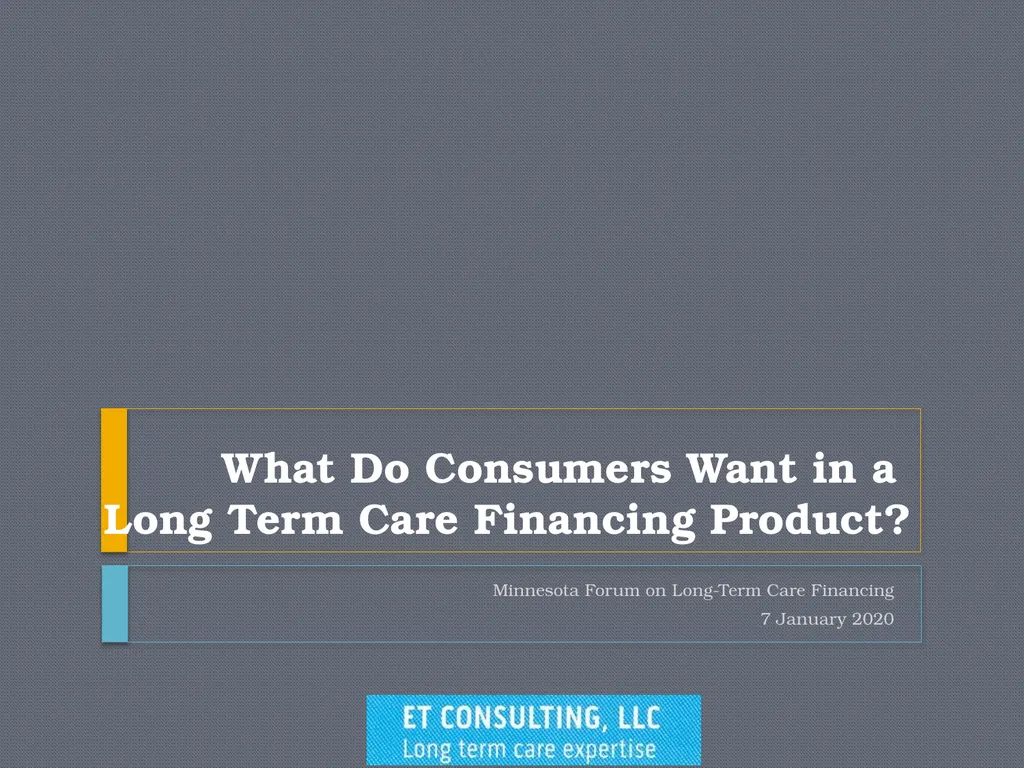 What Do Consumers Want in a Long Term Care - slide 1 of 40