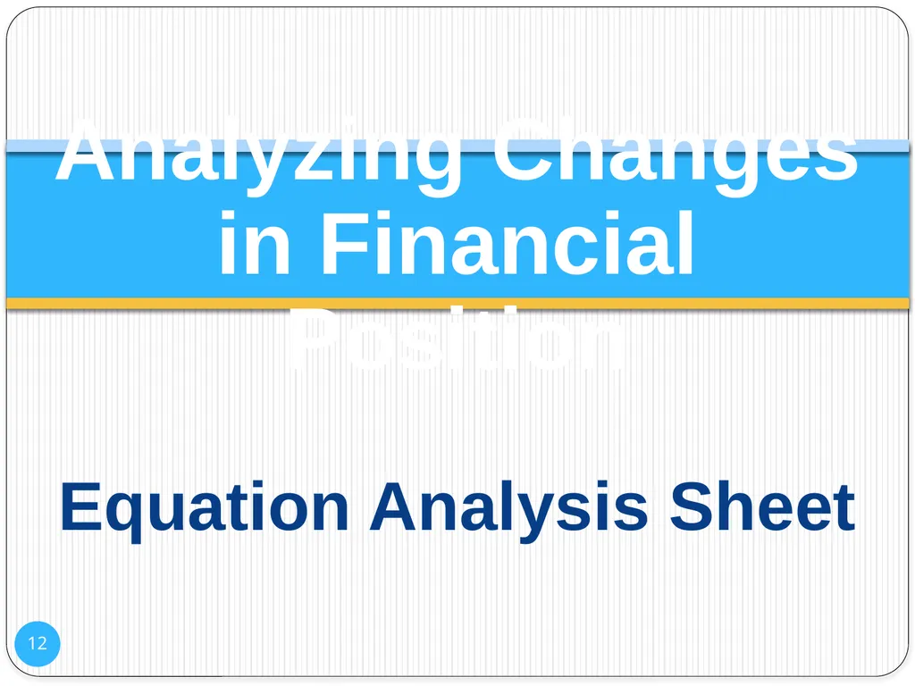 1 Analyzing Changes in Financial Position Chapter - slide 12 of 36