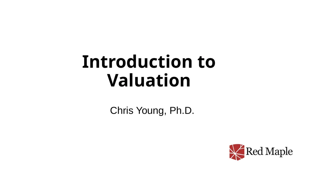Introduction to Valuation Chris Young, Ph.D.
