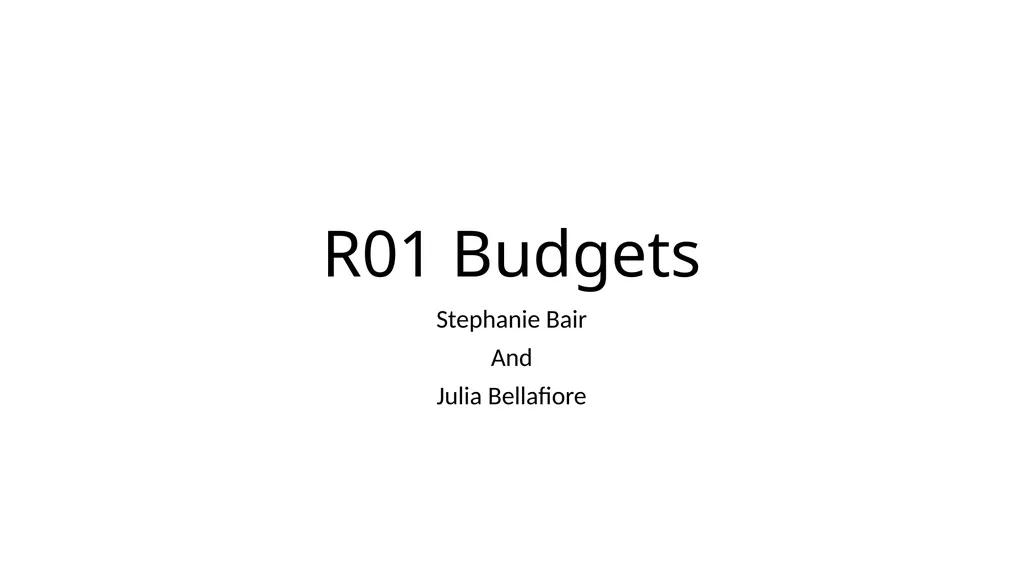 R01 Budgets Stephanie Bair And Julia Bellafiore - slide 1 of 30