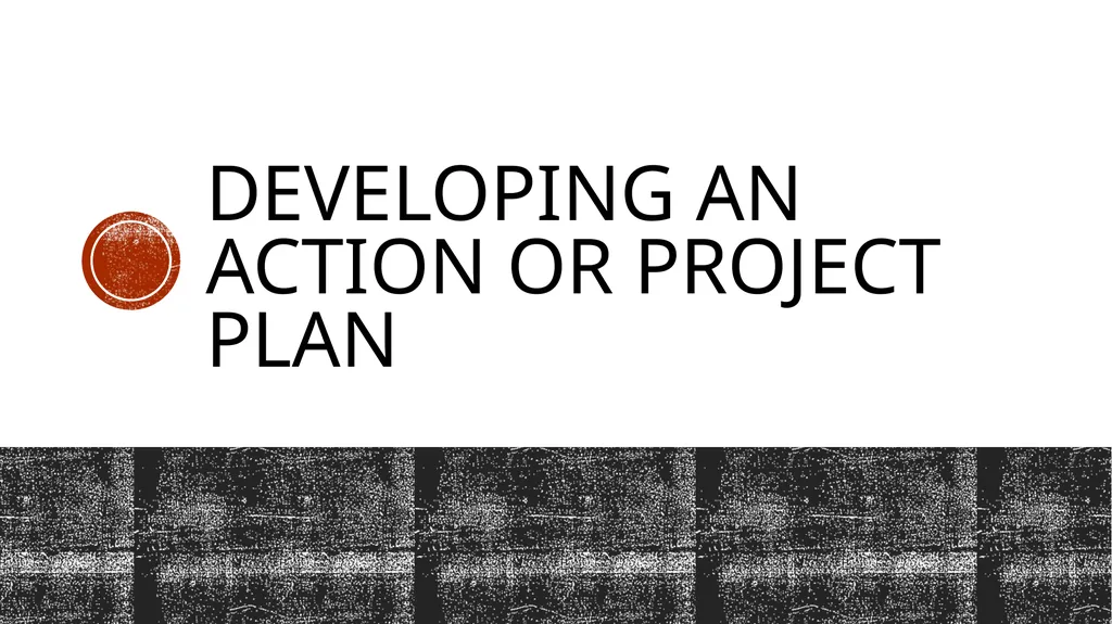 Developing an action or project plan planning for - slide 1 of 56