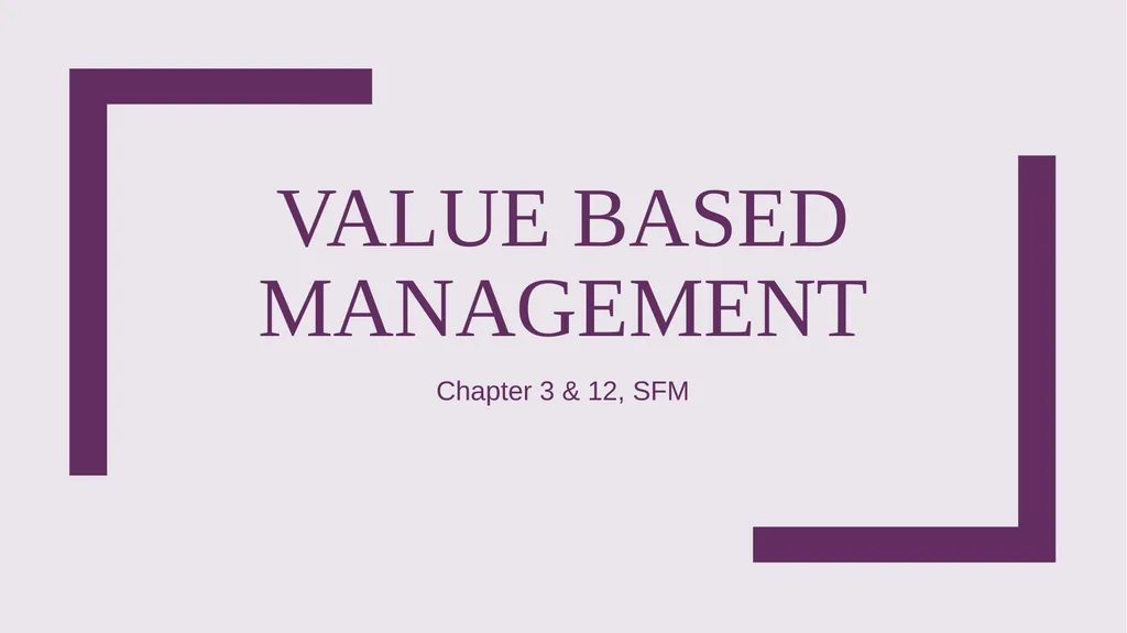 Value based management Chapter 3 & 12, SFM Value