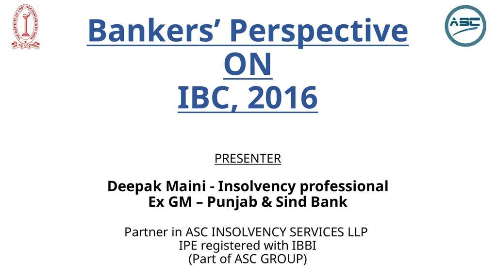 Bankers’ Perspective ON IBC, 2016 PRESENTER Deepak