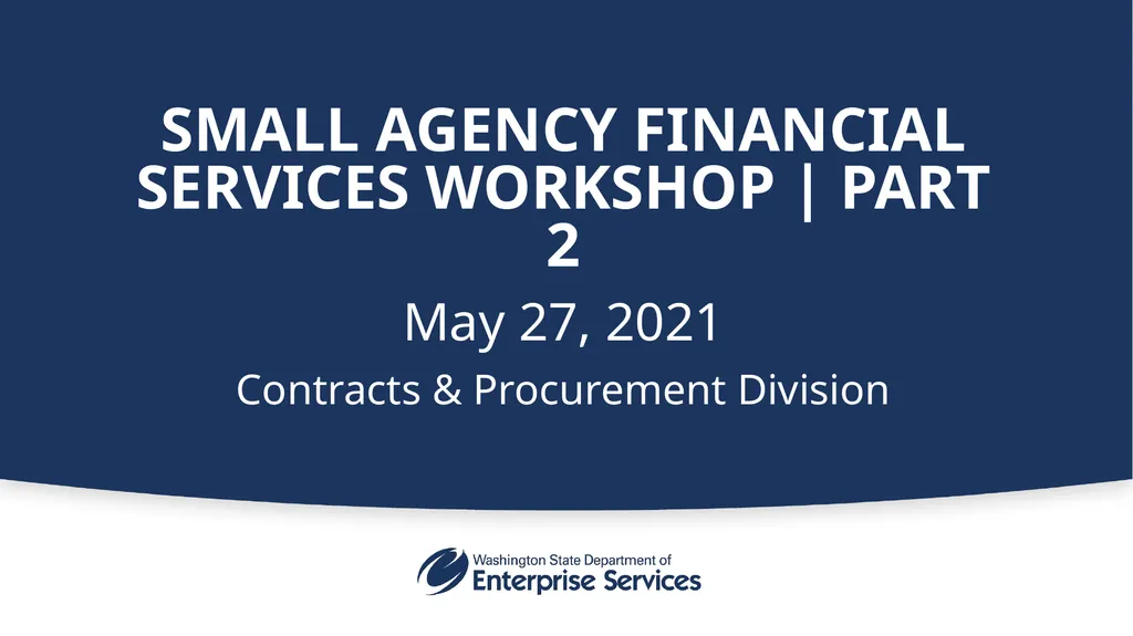 Small Agency Financial Services Workshop | PART 2 - slide 1 of 41