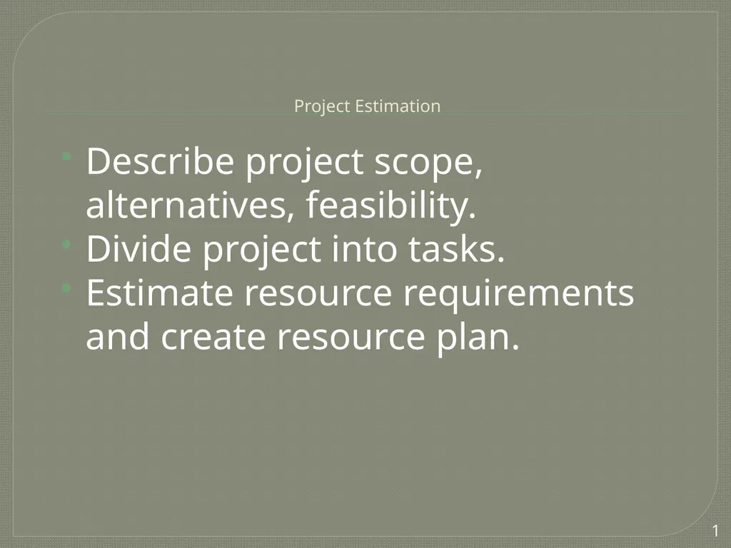 Project Estimation Describe project scope, - slide 1 of 26