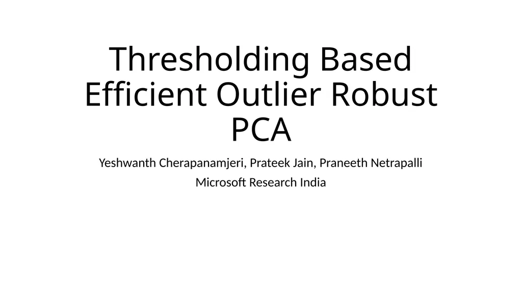 Thresholding Based Efficient Outlier Robust PCA - slide 1 of 35