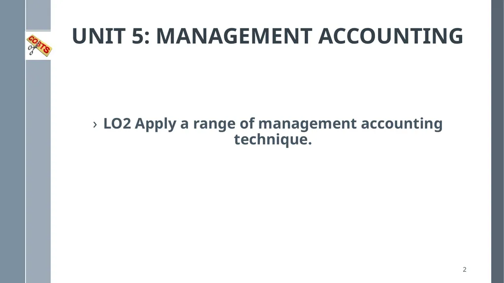 UNIT 5: MANAGEMENT ACCOUNTING Unit Code: - slide 2 of 38