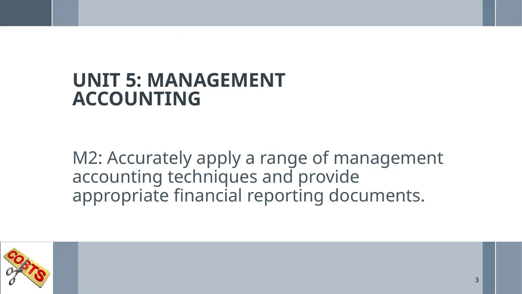 UNIT 5: MANAGEMENT ACCOUNTING Unit Code: - slide 3 of 38