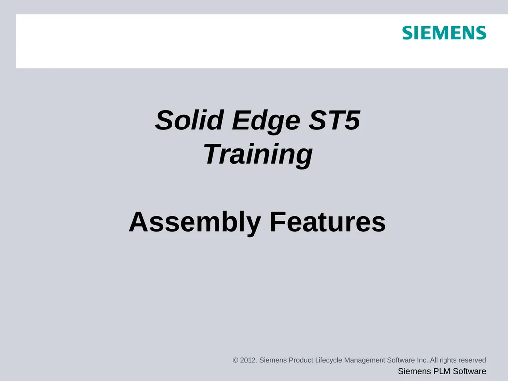 Solid Edge ST5 Training Assembly Features You may - slide 1 of 7