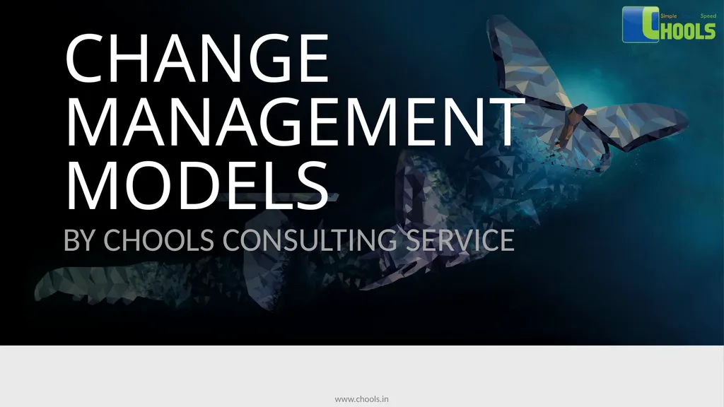 CHANGE MANAGEMENT MODELS BY CHOOLS CONSULTING - slide 1 of 104