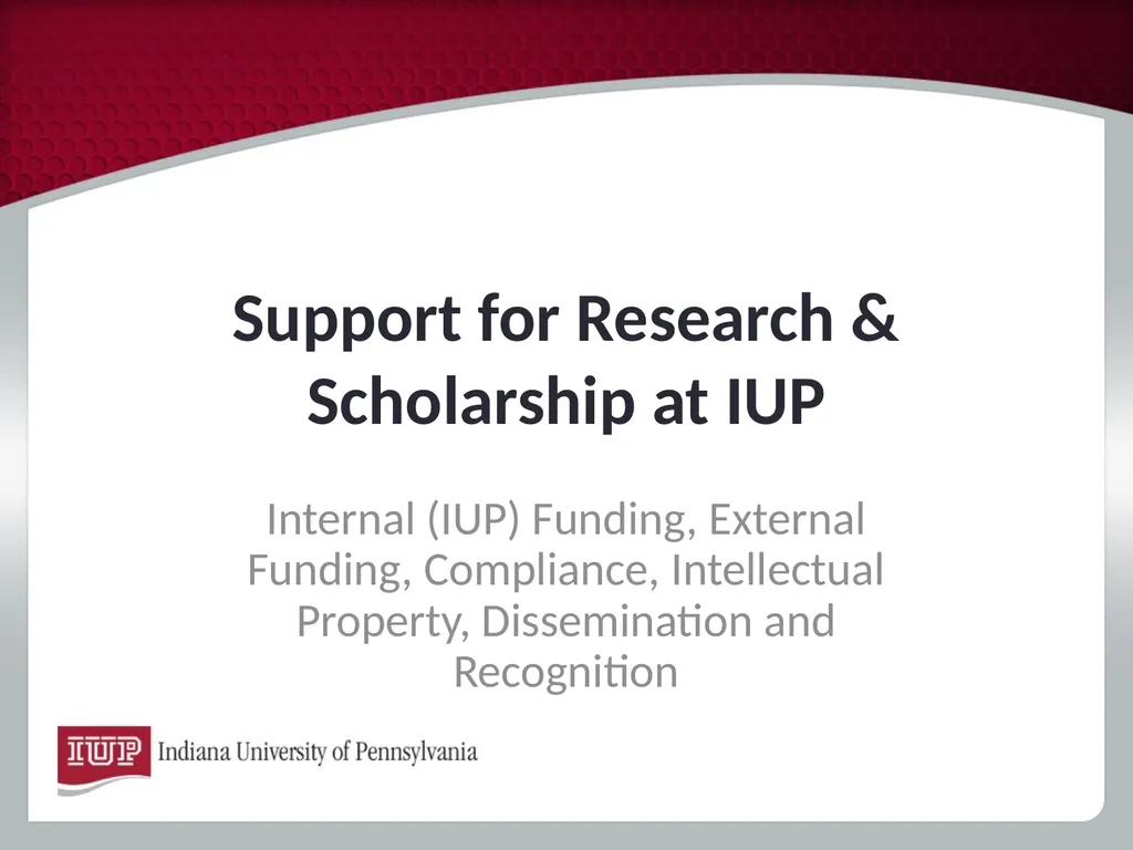 Support for Research & Scholarship at IUP Internal - slide 1 of 33