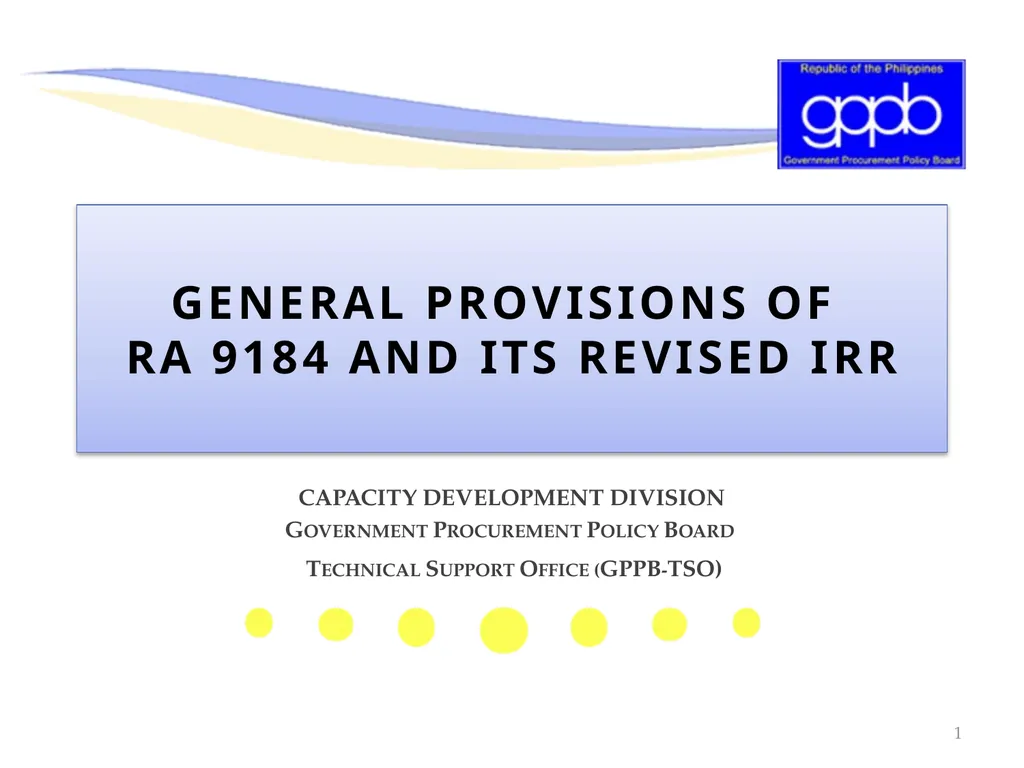 GENERAL PROVISIONS OF RA 9184 AND ITS REVISED IRR - slide 1 of 79