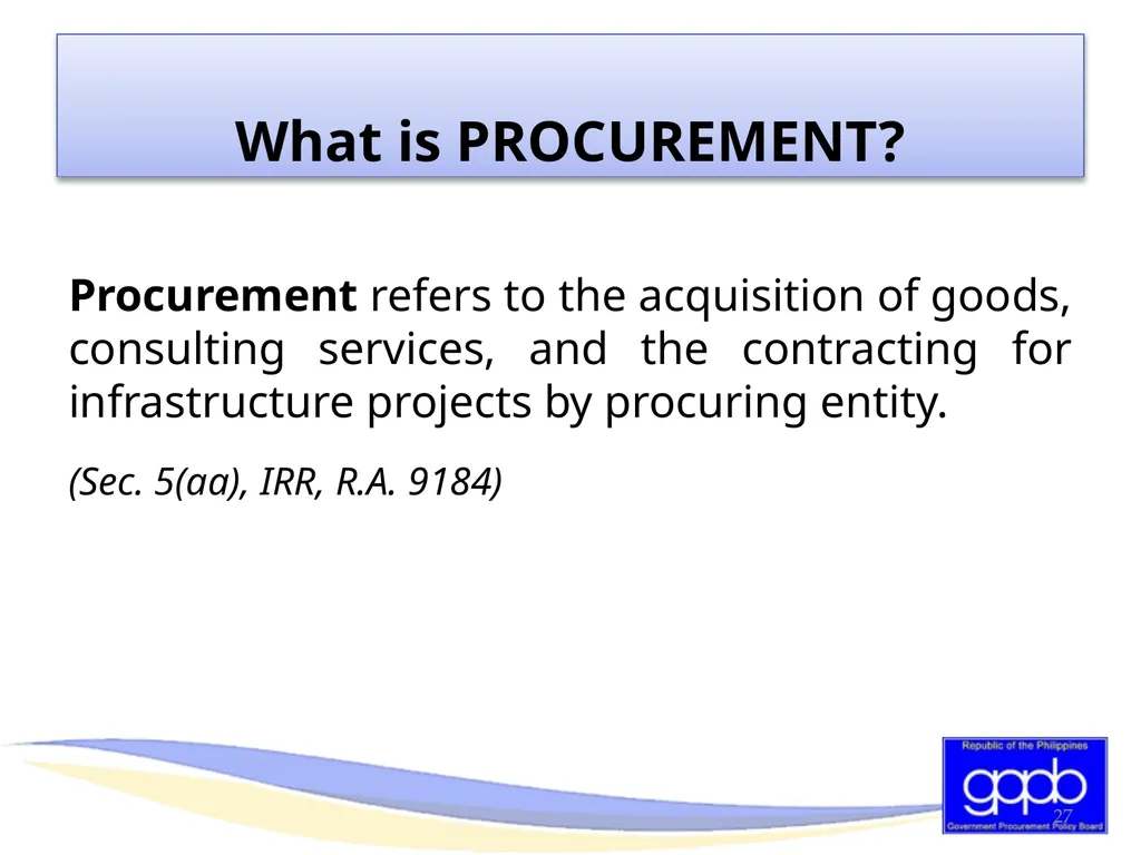 GENERAL PROVISIONS OF RA 9184 AND ITS REVISED IRR - slide 27 of 79