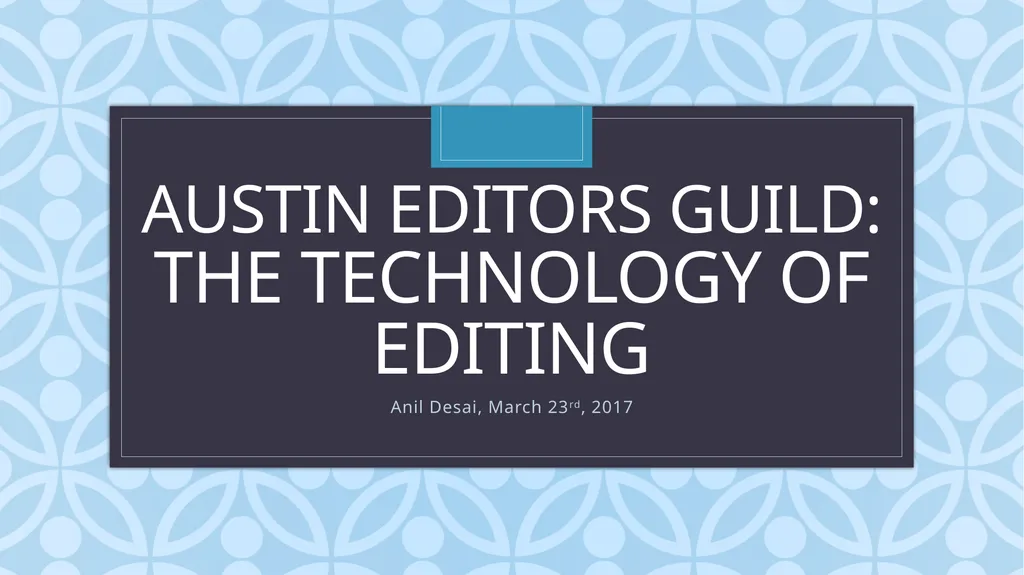 Austin Editors Guild: The Technology of Editing - slide 1 of 36