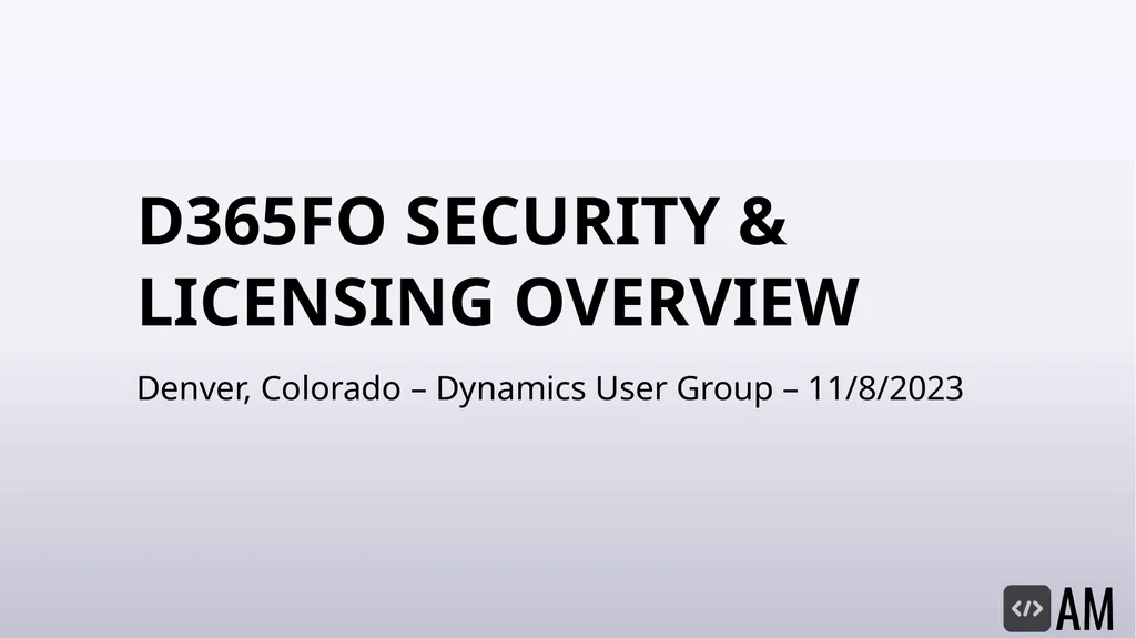 D365FO Security & Licensing Overview Denver, - slide 1 of 45