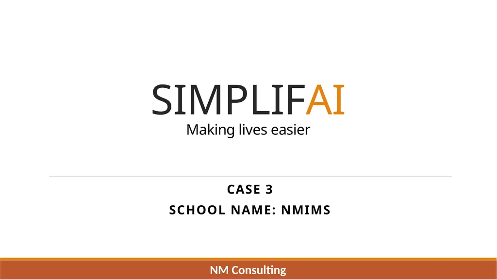 SIMPLIFAI Making lives easier Case 3 School Name: - slide 1 of 18