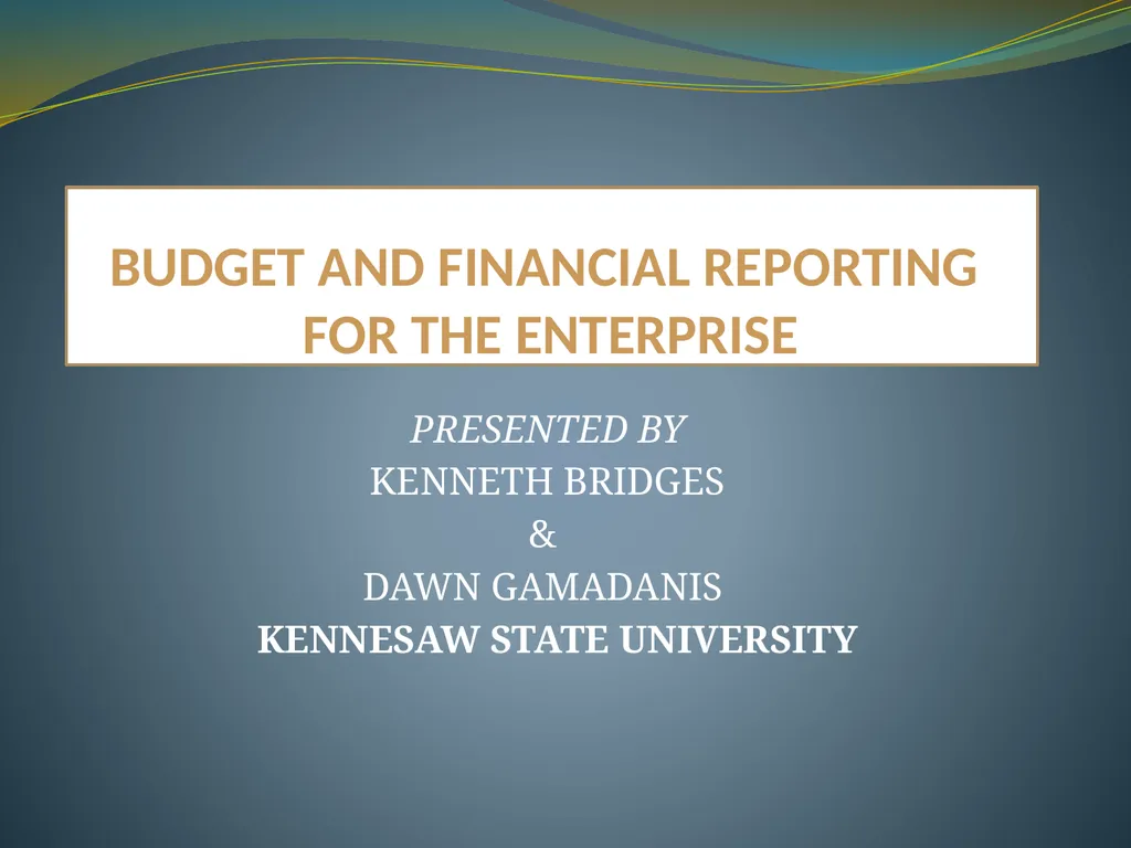 BUDGET AND FINANCIAL REPORTING FOR THE ENTERPRISE - slide 1 of 33