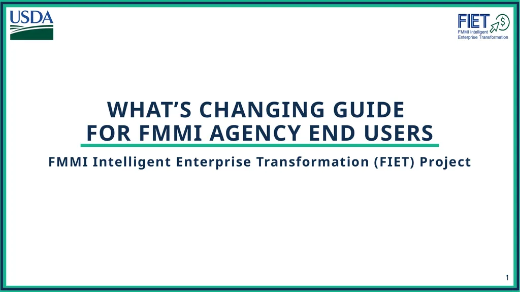 What’s Changing Guide for FMMI Agency End Users - slide 1 of 41